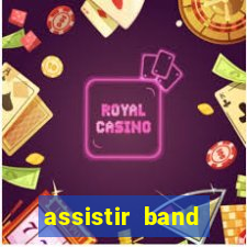 assistir band online ao vivo gratis